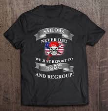 For he's a sailor of the u. Sailors Never Die Us Navy Shirt Sailor Pirate Tee Davy Jones