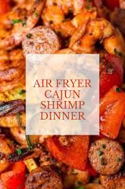 Air Fryer Cajun Shrimp Dinner Tasty Recipes Recipe In 2020 Shrimp Recipes For Dinner Shrimp Dinner Health Dinner Recipes
