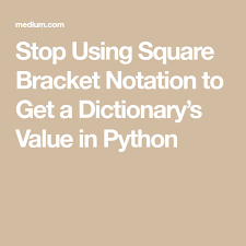 Stop Using Square Bracket Notation To Get A Dictionary S Value In Python In 2020 Notations How To Get Python