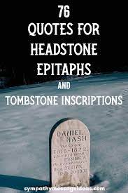 Enjoy reading and share 32 famous quotes about best headstone with everyone. 74 Quotes For Headstone Epitaphs And Tombstone Inscriptions Sympathy Card Messages