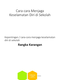 Segala usaha dilakukan agar dapat memperoleh keselamatan. Cara Cara Menjaga Keselamatan Diri Di Sekolah