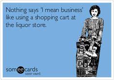 Shopping Cart In A Liquor Store Ecards Funny Feelings Humor Liquor Store