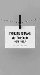 Im Going To Make You So Proud Note To Myself Motivational Inspirational Fitness Workout Wal Proud Of Myself Quotes Make Me Happy Quotes Study Motivation Quotes