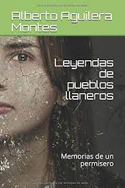 Este centro poblado está ubicado dentro de el distrito de mañazo, provincia de puno, en la región de puno. Leyendas De Pueblos Llaneros Memorias De Un Permisero Spanish Edition Aguilera Montes Alberto Aguilera Daniela Duran Miguel Angel 9781549601781 Amazon Com Books