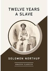 Amazon.com: Twelve Years a Slave (AmazonClassics Edition) eBook : Northup,  Solomon: Kindle Store