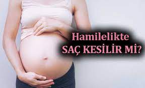 Hamileyken Sac Kesilir Mi