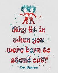 Why Fit In When You Were Born To Stand Out Autism Why Fit In Dr Seuss Quote Words Life Quotes Quotes