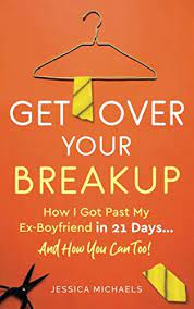 Get Over Your Breakup: How I Got Past My Ex-Boyfriend In 21 Days…And How  You Can Too!: Michaels, Jessica: 9781654827441: Amazon.com: Books