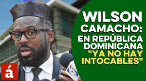 Wilson Camacho: "En República Dominicana ya no hay intocables"