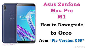 Asus Zenfone Max Pro M1 How To Downgrade From Android Pie Version 059 To Android Oreo Youtube