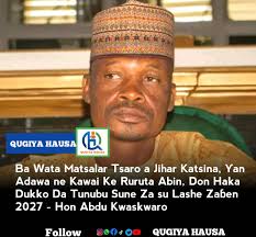 Matsalar tsaron jihar Katsina yan adawa ne suka fi ruruta ta, Dikko da  Tinubu sune za su lashe zaben 2027" Cewar dan majalisar Kaita Hon Abdu  Kwaskwaro Mi za ku ce game
