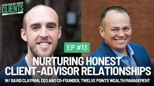 13 Nurturing Honest Client-Advisor Relationships w/ David Clayman, CEO and  Co-Founder, Twelve Points Wealth Management