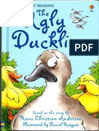 The moral of the ugly duckling story is that it does not matter if you were born in a duck yard if you have lain in a swan's egg. Davidson Susanna The Ugly Duckling Usborne First Reading Englishare