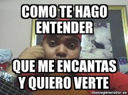 Como te hago entender — santa fe klan. Meme Personalizado Como Te Hago Entender Que Me Encantas Y Quiero Verte 7657018