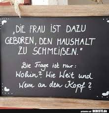 Die Frau Ist Dazu Geboren Den Haushalt Zu Schmeissen Lustige Bilder Spruche Witze Echt Lustig Spruche Lebensweisheiten Spruche Lustige Spruche