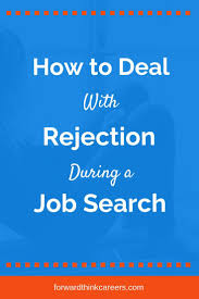 How To Deal With Rejection During A Job Search Forwardthink Careers Job Search Motivation Job Search Job Hunting