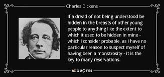 Charles Dickens Quote If A Dread Of Not Being Understood Be Hidden In