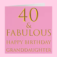 Granddaughter 40th Birthday Card Still Totally Fabulous Hunts England Check out this amazing collection of beautiful birthday wishes with images. granddaughter 40th birthday card 40 fabulous happy birthday granddaughter