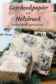 Geschenkpapier Mit Holzdruck Gestalten Geschenkpapier Deko Fur Weihnachten Selber Machen Geschenke