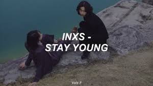 Sábado, 12 de noviembre de 2011. Lá»i Dá»‹ch Bai Hat Stay Young Inxs