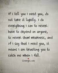 If I Tell You I Need You Do Not Take It Lightly I Love My Lsi Relationship Quotes For Him Best Love Quotes Life Quotes