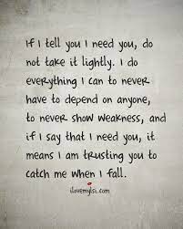 You are everything to me, and i can't stop thanking god for bringing you my way. If I Tell You I Need You Do Not Take It Lightly I Love My Lsi Relationship Quotes For Him Me Quotes Best Love Quotes