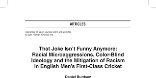 adinserter block=6″ diagram in book was not clear. 15432785 Sociology Of Sport Journal That Joke Isn T Funny Anymore Racial Microaggressions Color Blind Ideology And The Mitigation Of Racism In English Men S First Class Cricket Pdf Docdroid