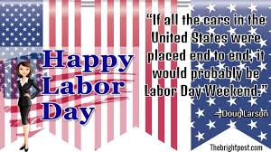 If All The Cars In The United States Were Placed End To End It Would Probably Be Labour Day Weekend Doug Larson Labor Day Quotes Labour Day Day