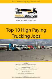 Maybe you would like to learn more about one of these? Top 10 High Paying Trucking Jobs Truckservicez