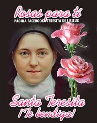 ROSAS PARA TI, DE SANTA TERESITA... Ruega por nosotros Santa Teresita...  "Dios no pondría un deseo en nosotros, si no quisiera que lo alcancemos".  -TERESITA DE LISIEUX- Pidamos con confianza y mucha