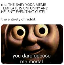 I've said it. 23 jokes about baby yoda sipping soup that are actually very funny. Talk About Unpopular Opinions Memes