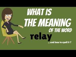 I wanted to relay all the twists and turns of my investigation.• at those meetings, he said, the commissioners can relay information to the council and get direction from the lawmakers.• What Is The Meaning Of The Word Relay Relay Definition And How To Spell Relay Youtube