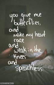 You Give Me Butterflies And Make My Heart Race And Weak In The Knees And Speechless Divorce Butterfly Quotes Love Quotes Cute Love Quotes