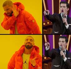 Four Panel Meme Combining The Drake No And Yes Meme With A Newer John Mulaney No And Yeah Meme With Screenshots Fro John Mulaney Tumblr Funny Make Em Laugh