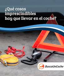 Que Cosas Imprescindibles Hay Que Llevar En El Coche Busco Un Coche Cosas Llevamos