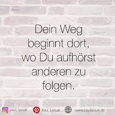 Verfolgst Du Nicht Deinen Eigenen Weg Wirst Du Fruher Oder Spater Fur Die Ziele Anderer Arbeiten Entgegen Der Fruheren Beh Zitate Selbstmotivation Motivation