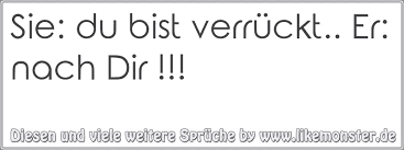 Sie Du Bist Verrückt Er Nach Dir Tolle Sprüche Und Zitate