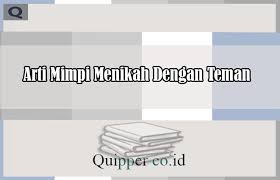 Disini kita akan jelasin berbagai tafsir mimpi dalam bentuk nomor dan gambar agar mudah dipahami. Arti Mimpi Menikah Dengan Teman Menurut Islam Primbon