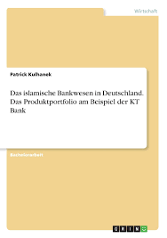 Die bank plant filialen in berlin, köln und frankfurt. Das Islamische Bankwesen In Deutschland Das Produktportfolio Am Beispiel Der Kt Bank Kulhanek Patrick Amazon De Bucher