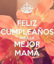 Tenerte como madre es la mayor de las bendiciones, un privilegio, un orgullo. Mensajes Feliz Cumpleanos Mama