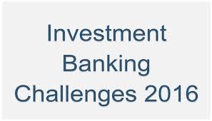 Goldman sachs is arguably the most prestigious investment bank. Top 4 Challenges For Investment Banks 2016