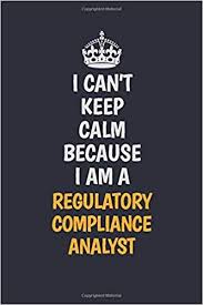 These compliance quotes are the best examples of famous compliance quotes on poetrysoup. I Can Tkeep Calm Because I Am A Regulatory Compliance Analyst Inspirational Life Quote Blank Lined Notebook 6x9 Matte Finish Cooper Camila 9781688897731 Amazon Com Books