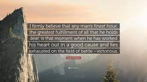 Vince Lombardi Quote I Firmly Believe That Any Man S Finest Hour The Greatest Fulfillment Of All That He Holds Dear Is That Moment When He