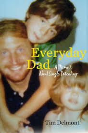 Everyday Dad: A Memoir About Single Parenting by Tim Delmont