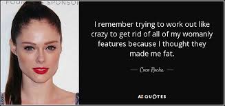 Life can get overwhelming at times. Coco Rocha Quote I Remember Trying To Work Out Like Crazy To Get