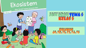 Tema 6 kelas 1 sd subtema 2 halaman 66, 67, 72, 73, 75, kunci jawaban tematik lingkungan sekitar rumahku. Kunci Jawaban Buku Siswa Tema 5 Kelas 5 Halaman 69 70 71 73 74 75 Sanjayaops