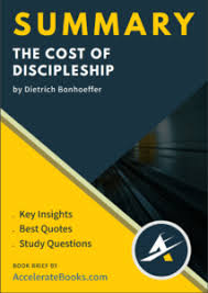 Book Summary Of The Cost Of Discipleship By Dietrich Bonhoeffer Accelerate Books
