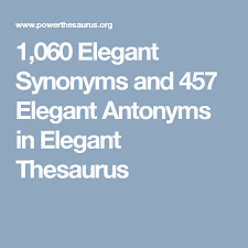 1 060 Elegant Synonyms And 457 Elegant Antonyms In Elegant Thesaurus Antonyms Synonym Thesaurus
