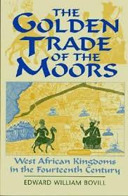 Download Pdf The Golden Trade Of The Moors West African Kingdoms In The Fourteenth Century By E W Bovill Free Epub Mobi Ebook African Ebook African History