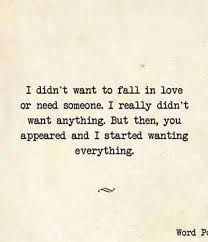 I Didn T Want To Fall In Love Or Need Someone I Really Didn T Want Anything But Then You Appeared Girlfriend Quotes Be Yourself Quotes Love Yourself Quotes
